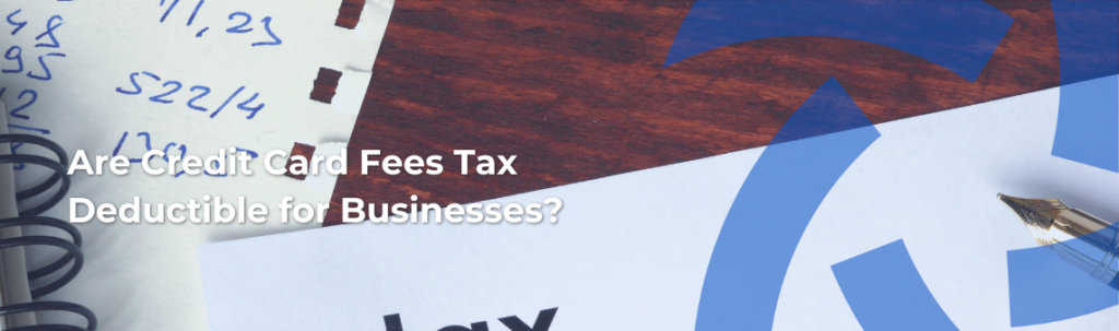 Are Credit Card Fees Tax Deductible for Businesses?